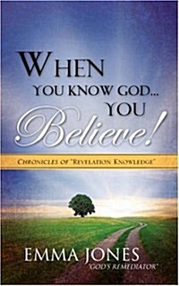 When You Know God..You Believe! (Paperback)