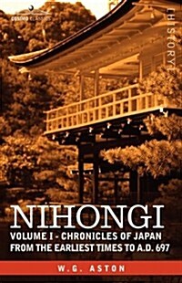 Nihongi: Volume I - Chronicles of Japan from the Earliest Times to A.D. 697 (Paperback)
