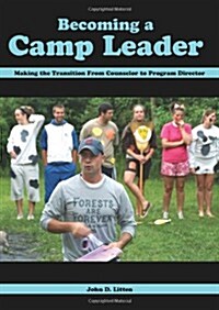 Becoming a Camp Leader: Making the Transition from Counselor to Camp Leader (Paperback)