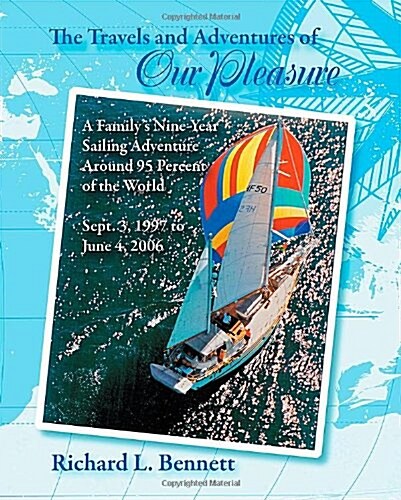 The Travels and Adventures of Our Pleasure: A Familys Nine-Year Sailing Adventure Around 95 Percent of the World Sept. 3, 1997 to June 4, 2006 (Paperback)