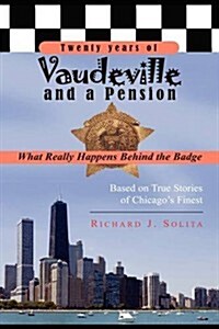 Twenty Years of Vaudeville and a Pension: What Really Happens Behind the Badge (Hardcover)