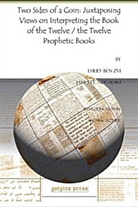 Two Sides of a Coin: Juxtaposing Views on Interpreting the Book of the Twelve / The Twelve Prophetic Books (Paperback)