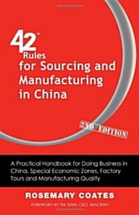 42 Rules for Sourcing and Manufacturing in China (2nd Edition): A Practical Handbook for Doing Business in China, Special Economic Zones, Factory Tour (Paperback)