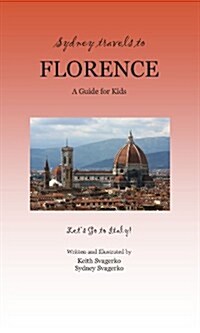 Sydney Travels to Florence: A Guide for Kids - Lets Go to Italy! (Paperback)