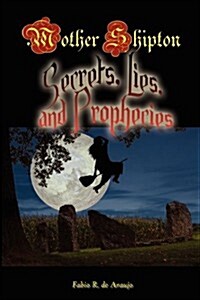 Mother Shipton: Secrets, Lies and Prophecies (Paperback)