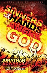 Sinners In The Hands of An Angry God: including Turn or Burn by C. H. Spurgeon (Paperback)