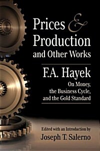 Prices and Production and Other Works On Money, the Business Cycle, and the Gold Standard (Paperback)