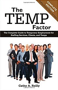 The Temp Factor: The Complete Guide to Temporary Employment for Staffing Services, Clients, and Temps (Paperback)