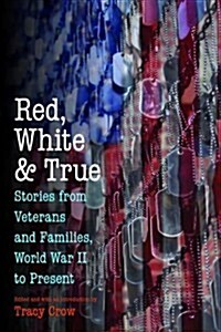 Red, White, and True: Stories from Veterans and Families, World War II to Present (Paperback)
