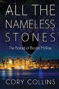 All the Nameless Stones: The Ballad of Brodie McRae (Paperback, First Printing)