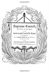 Supreme Council, Thirty-Third and Last Degree: Of the Ancient and Accepted Scottish Rite as Organized by Joseph Cerneau October 27, 1807 (Paperback)