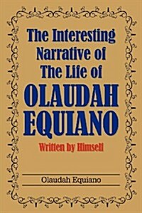 The Interesting Narrative of the Life of Olaudah Equiano: Written by Himself (Paperback)