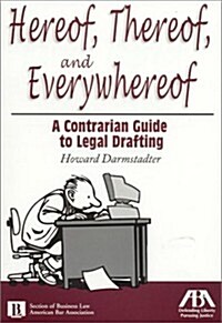 Hereof, Thereof and Everywhereof:  A Contrarian Guide to Legal Drafting (Paperback)