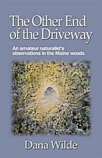 The Other End of the Driveway: An Amateur Naturalists Observations in the Maine Woods (Paperback)