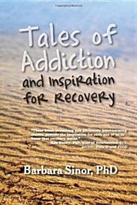 Tales of Addiction and Inspiration for Recovery: Twenty True Stories from the Soul (Hardcover)