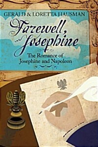 Farewell, Josephine: The Romance of Josephine and Napoleon (Paperback)