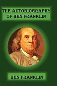 The Autobiography of Ben Franklin (Hardcover)