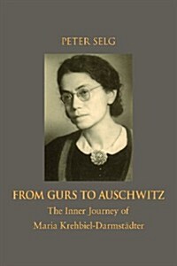 From Gurs to Auschwitz: The Inner Journey of Maria Krehbiel-Darmst?ter (Paperback)