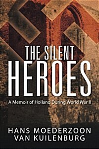 The Silent Heroes: A Memoir of Holland During World War II (Paperback)