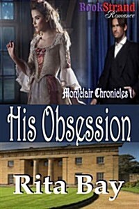 His Obsession [Montclair Chronicles 1] (Bookstrand Publishing Romance) (Paperback)