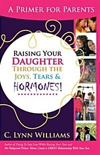 Raising Your Daughter Through the Joys, Tears & (Paperback)