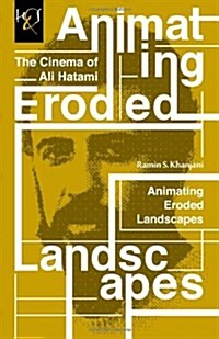 Animating Eroded Landscapes: The Cinema of Ali Hatami (Paperback)