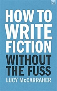 How to Write Fiction Without the Fuss (Paperback)