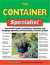 The Container Specialist: The Essential Guide to Planting in Containers and Designing, Improving, and Maintaining Container Gardens (Specialist Series (Paperback)