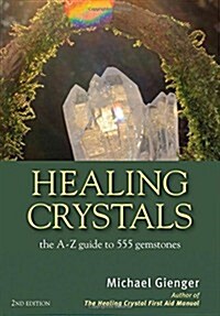 Healing Crystals : The A-Z Guide to 555 Gemstones (Paperback)