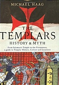 The Templars: History and Myth: From Solomons Temple to the Freemasons (Hardcover)
