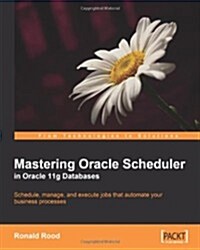 Mastering Oracle Scheduler in Oracle 11g Databases (Paperback)