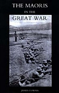 Maoris in the Great War: A History of the New Zealand Native Contingent and Pioneer Battalion - Gallipoli 1915 France and Flanders 1916-1918 (Hardcover)
