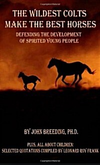 The Wildest Colts Make the Best Horses (Paperback)