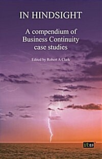 In Hindsight: A Compendium of Business Continuity Case Studies (Paperback)