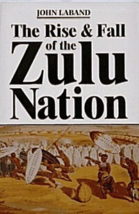 The Rise & Fall of the Zulu Nation (Hardcover, 0)