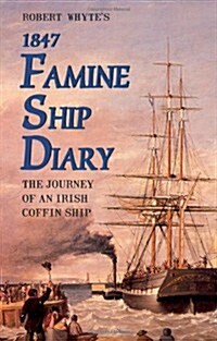 Robert Whytes Famine Ship Diary 1847: The Journey of an Irish Coffin Ship (Paperback, UK)