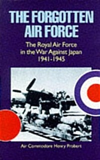 The Forgotten Air Force: The Royal Air Force in the War Against Japan 1941-1945 (Hardcover, 1st English ed)