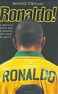 Ronaldo! : 21 Years of Genius and 90 Minutes That Shook the World (Hardcover)