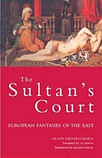 The Sultans Court : European Fantasies of the East (Paperback)