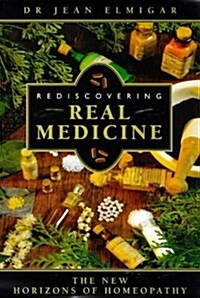 Rediscovering Real Medicine: The New Horizons of Homeopathy (Paperback)