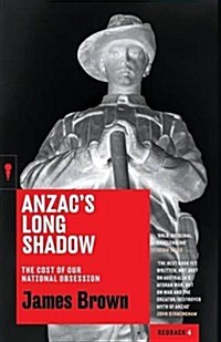 Anzacs Long Shadow: The Cost of Our National Obsession (Paperback)