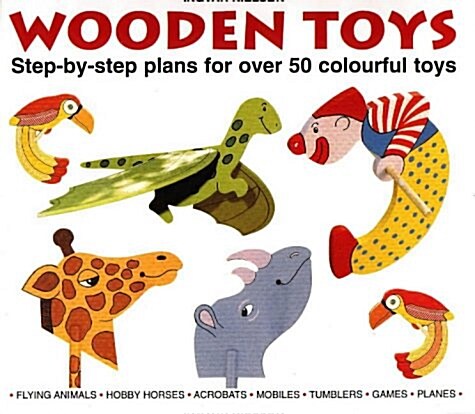 Wooden Toys: Step-By-Step Plans for Over 50 Colourful Toys (Paperback)