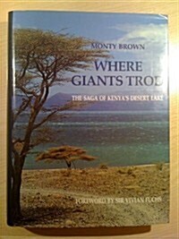 Where Giants Trod : Saga of Kenyas Desert Lake (Hardcover)