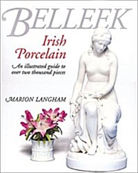 Belleek Irish Porcelain : An Illustrated Guide to Over 2000 Pieces (Hardcover)