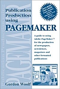 Publication Production Using Pagemaker: A guide to using Adobe PageMaker 7 for the production of newspapers, newsletters, magazines and other formatte (Paperback)