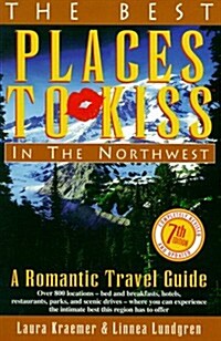 Best Places to Kiss in the Northwest : A Romantic Travel Guide (7th Rev Ed) (Paperback, 7th)