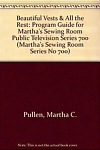 Beautiful Vests & All the Rest: Program Guide for Marthas Sewing Room Public Television Series 700 (Marthas Sewing Room Series No 700) (Paperback, 1St Edition)