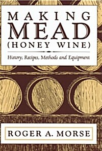Making Mead (Honey Wine): History, Recipes, Methods and Equipment (Paperback)
