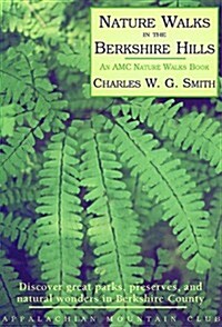 Nature Walks In the Berkshire Hills: Discover Great Parks, Preserves, and Natural Wonders in Berkshire County (Paperback, 1st)