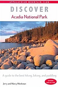 Discover Acadia National Park: A Guide to the Best Hiking, Biking, and Paddling (Paperback, 1st)